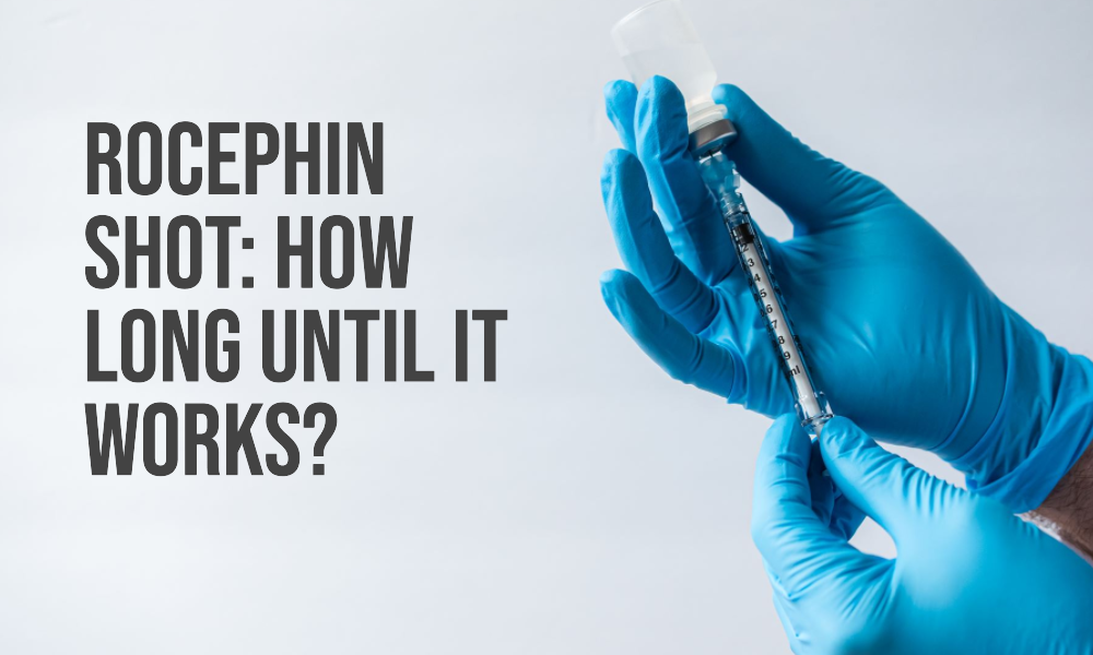 How Long Does It Take For a Rocephin Shot to Work